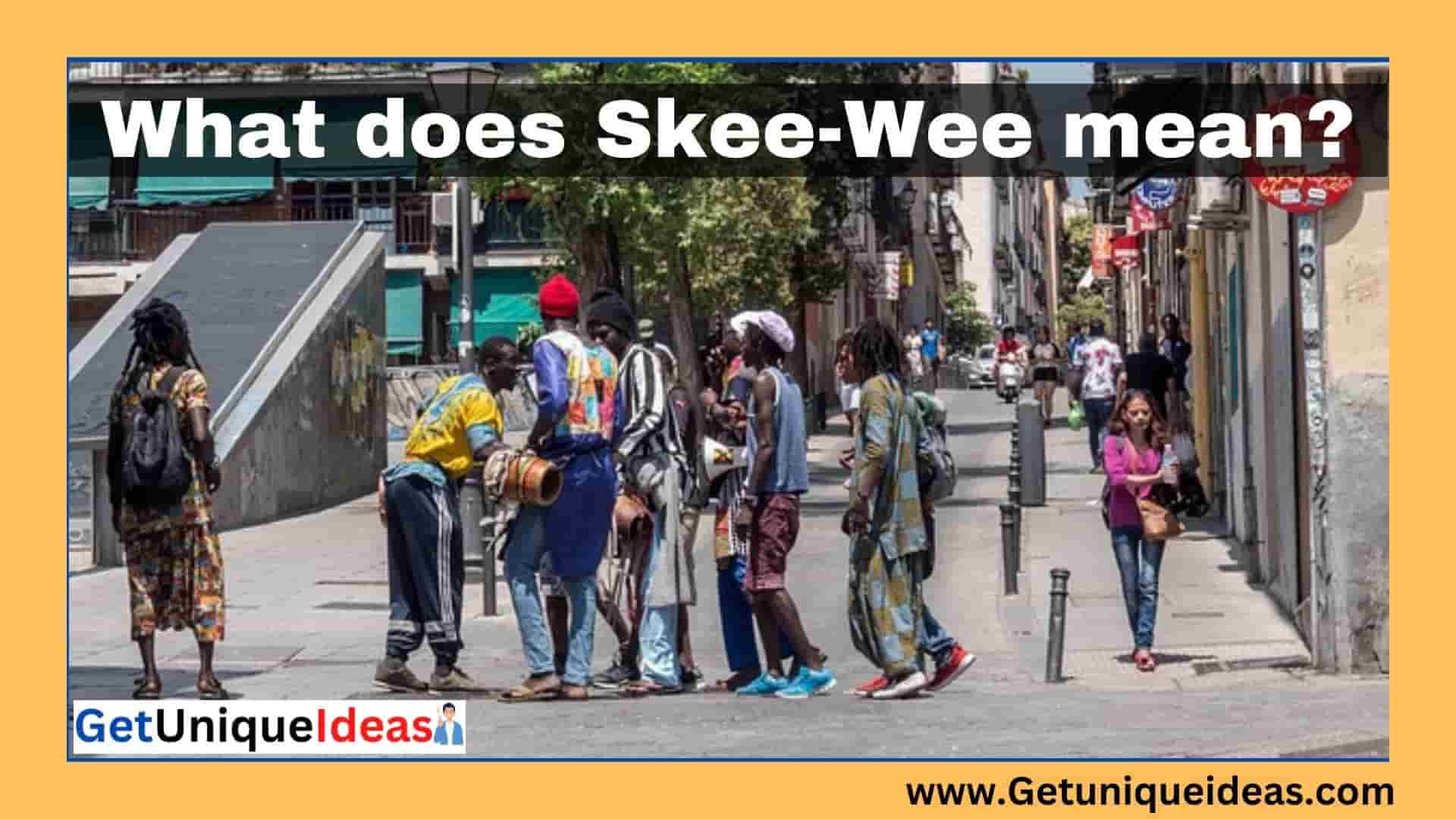 What does Skee-Wee mean?