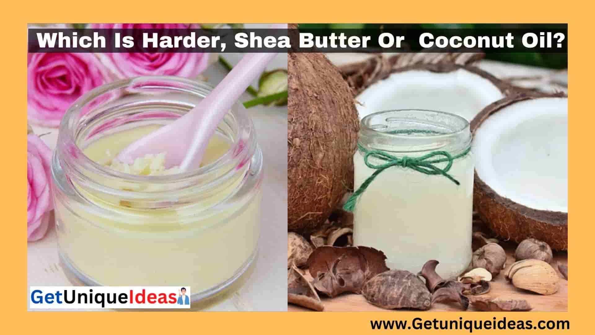 Which Is Harder, Shea Butter Or Coconut Oil?