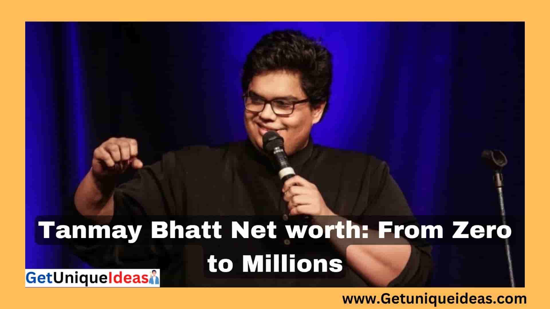 Tanmay Bhatt Net worth: From Zero to Millions